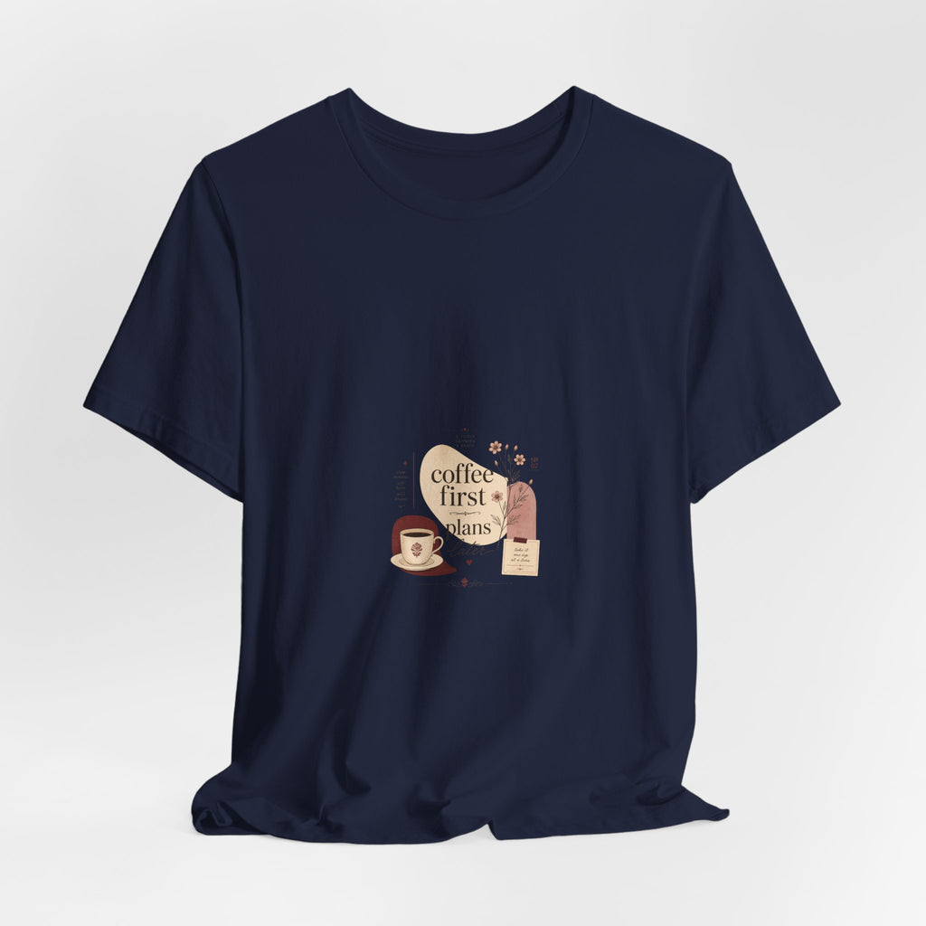 Coffee First, Plans Later T‑Shirt