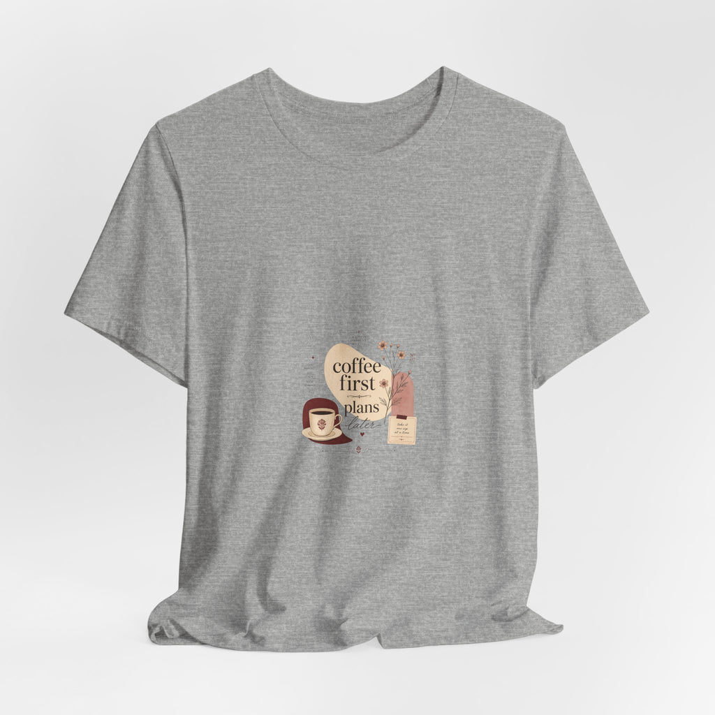 Coffee First, Plans Later T‑Shirt