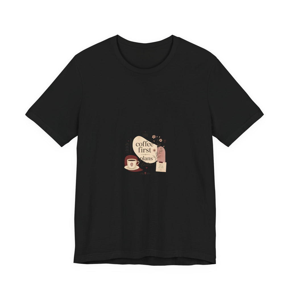 Coffee First, Plans Later T‑Shirt