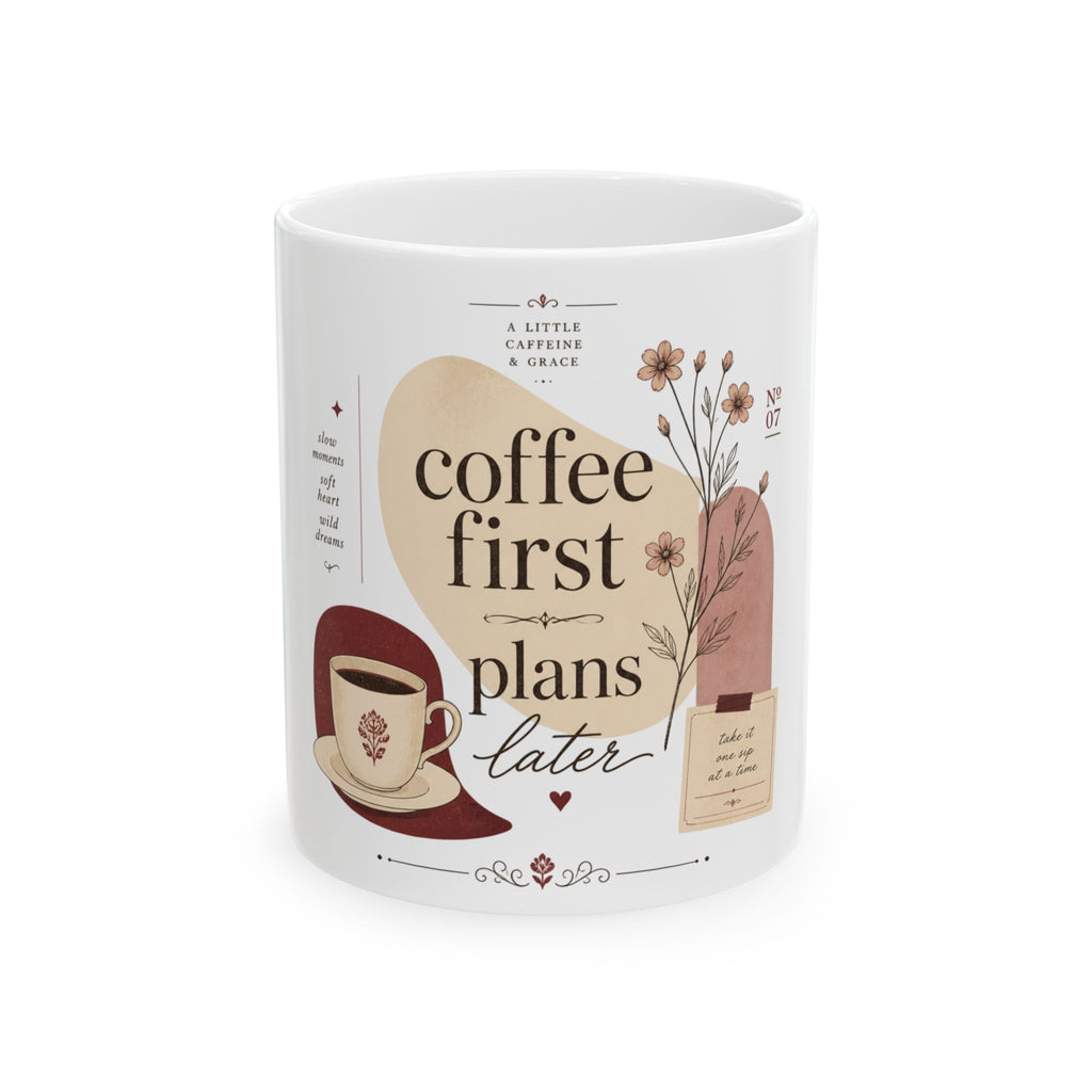 Coffee First Mug — "Coffee First, Plans Later" Ceramic Cup, Floral Cozy Gift for Coffee Lovers