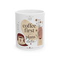 Coffee First Mug — "Coffee First, Plans Later" Ceramic Cup, Floral Cozy Gift for Coffee Lovers