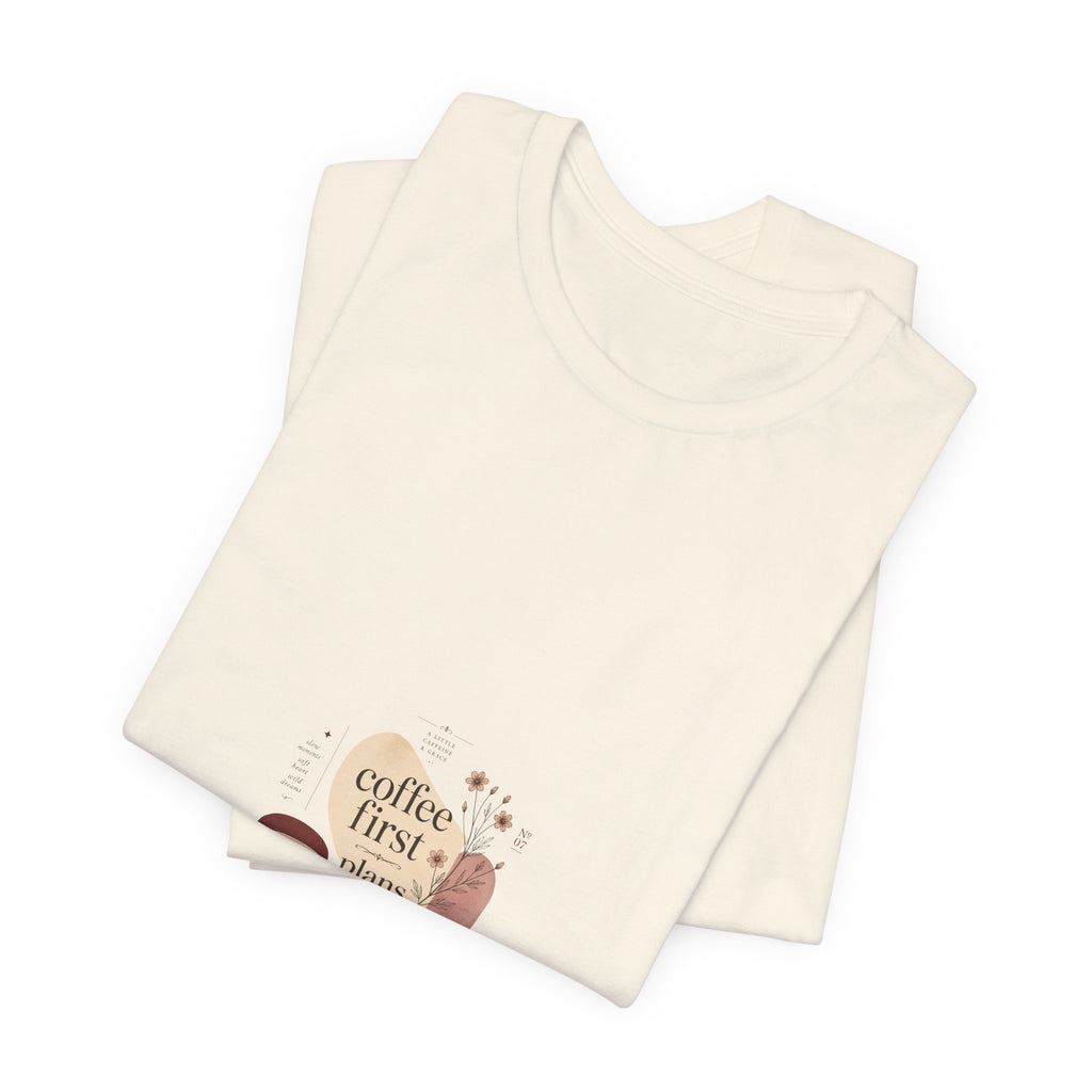 Coffee First, Plans Later T‑Shirt