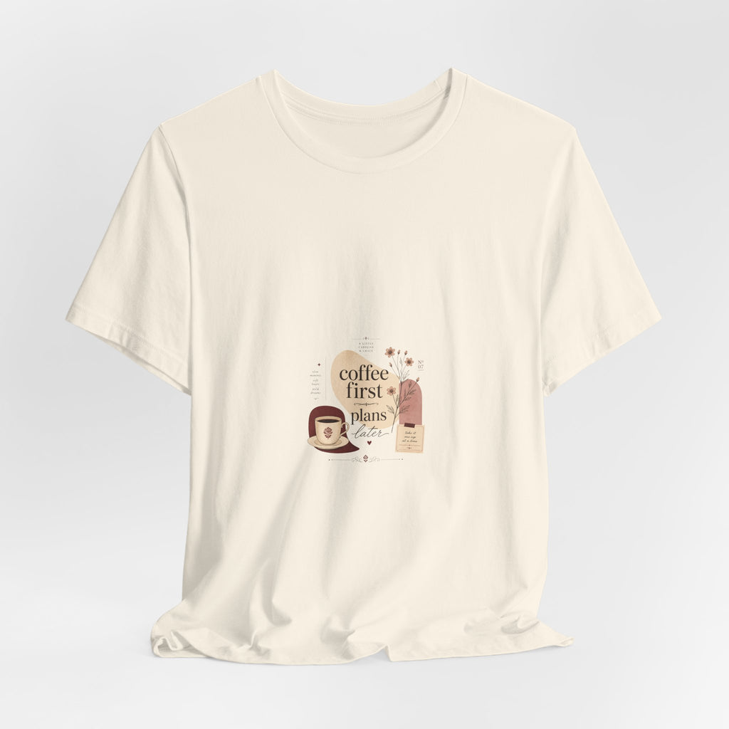 Coffee First, Plans Later T‑Shirt