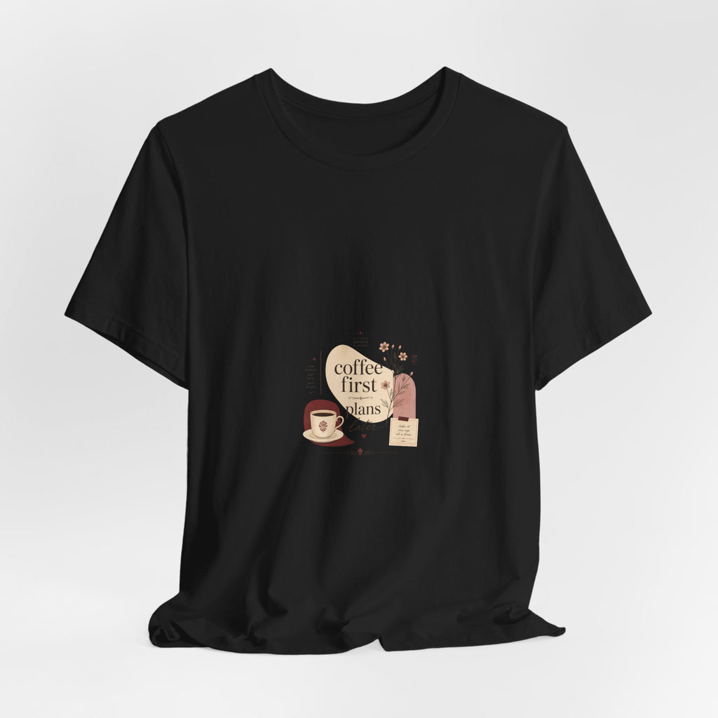 Coffee First, Plans Later T‑Shirt